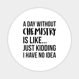 A Day Without chemistry Magnet